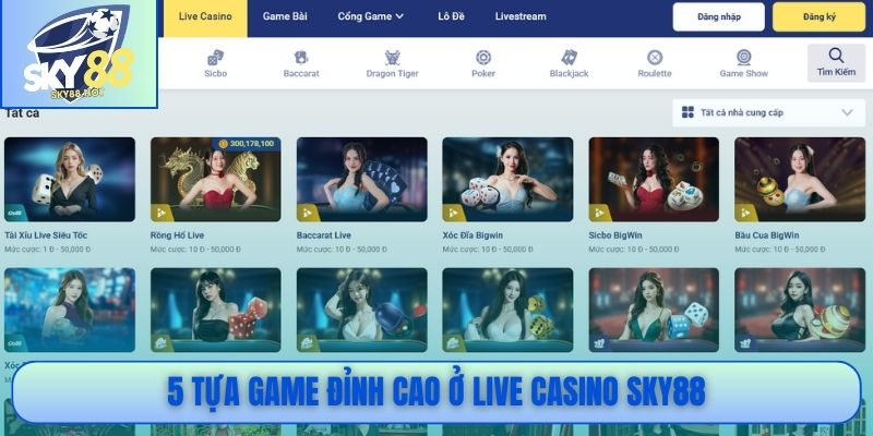5 tựa game đỉnh cao ở Live Casino SKY88