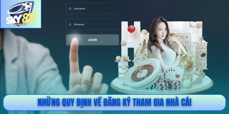 Điều Khoản Điều Kiện SKY88 - Cam Kết Minh Bạch Cho Hội Viên 2 Những quy định về đăng ký tham gia nhà cái
