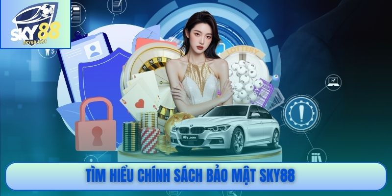 Tìm hiểu chính sách bảo mật SKY88
