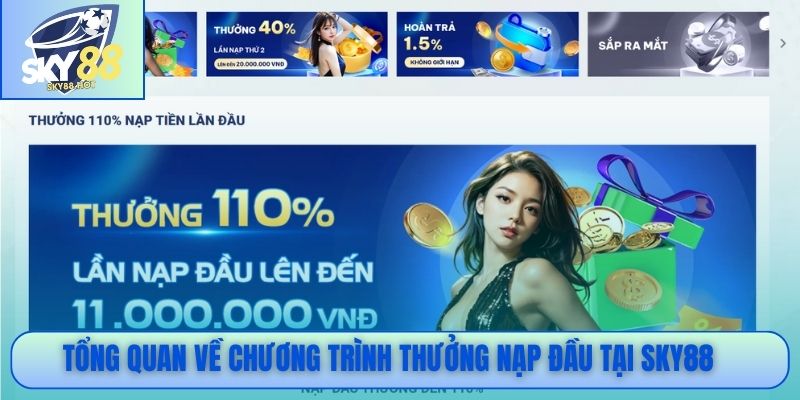 Thưởng Nạp Đầu SKY88 - Ưu Đãi Cực Sốc Cho Thành Viên Mới 2 Tổng quan về chương trình thưởng nạp đầu tại SKY88