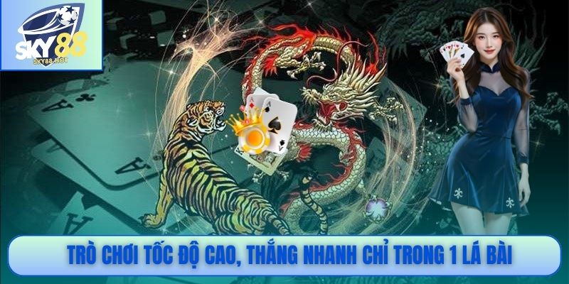 Rồng Hổ SKY88 - Cách Chơi Đơn Giản, Trả Thưởng Minh Bạch 2 Trò chơi tốc độ cao, thắng nhanh chỉ trong 1 lá bài