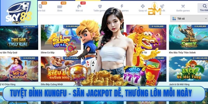 Tuyệt Đỉnh Kungfu Slot - Săn jackpot dễ, thưởng lớn mỗi ngày